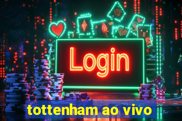 tottenham ao vivo